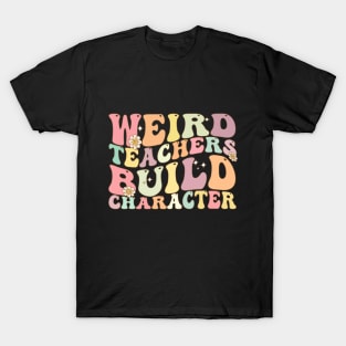 Weird Teachers Build Character T-Shirt